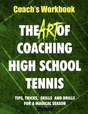 Coperta cărții 'The Art of Coaching High School Tennis: Coach's Workbook - Bill Patton'