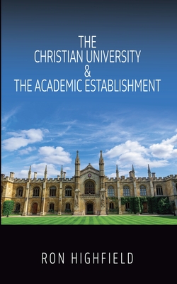 The Christian University & The Academic Establishment - Ron Highfield