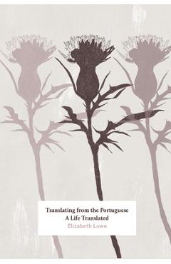 Poza produsului Translating from the Portuguese: A Life Translated - Elizabeth Lowe