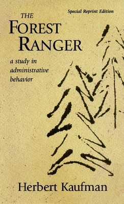 The Forest Ranger: A Study in Administrative Behavior - Herbert Kaufman