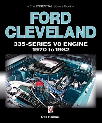 Ford Cleveland 335-Series V8 Engine 1970 to 1982: The Essential Source Book - Des Hammill