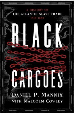 Coperta cărții 'Black Cargoes: A History of the Atlantic Slave Trade 1518-1865 - Daniel P. Mannix'
