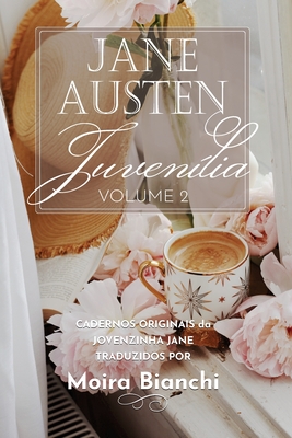 Jane Austen Juvenília - volume 2: Cadernos originais da Jovenzinha Jane - Moira Bianchi