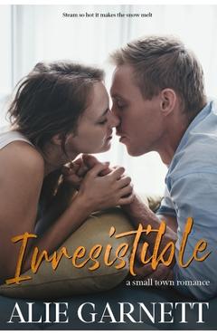 Poza produsului Irresistible: In a Small Town - Alie Garnett