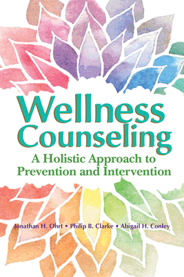 Wellness Counseling: A Holistic Approach to Prevention and Intervention - Jonathan H. Ohrt