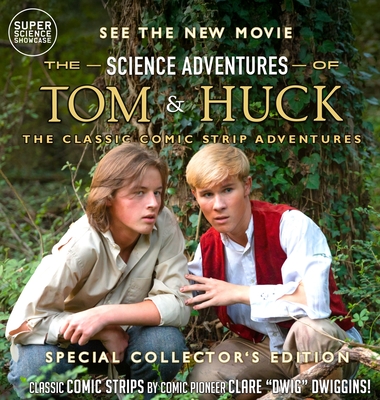 The Science Adventures of Tom & Huck: The Classic Comic Strip Adventures (Special Collector's Edition) - Clare Dwig Dwiggins