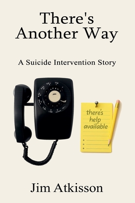 Coperta cărții 'There's Another Way A Suicide Intervention Story - Jim Atkisson'
