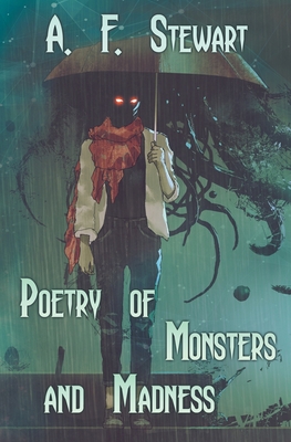 Poetry of Monsters and Madness - A. F. Stewart