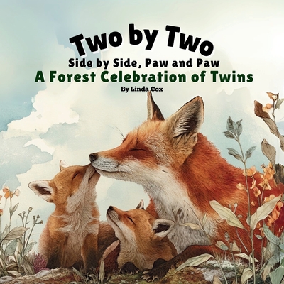Two by Two, Side by Side, Paw and Paw: A Forest Celebration of Twins: A Gentle Rhyming Book Celebrating Twin Animals, Family Love, and Togetherness in - Linda Cox