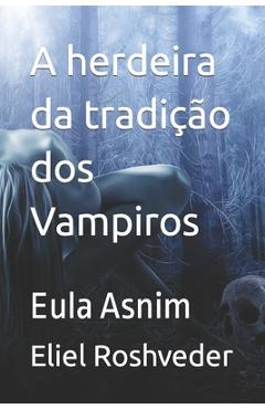 Coperta cărții 'A herdeira da tradição dos Vampiros: Eula Asnim - Eliel Roshveder'