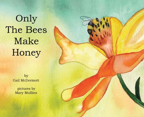 Only The Bees Make Honey - Gail Mcdermott