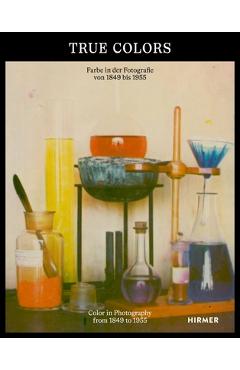 Coperta cărții 'True Colors: Color in Photography from 1849 to 1955 - Anna Hanreich'