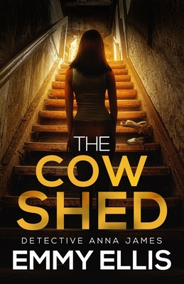 Coperta cărții 'The Cow Shed: An absolutely gripping British crime thriller full of twists - Emmy Ellis'