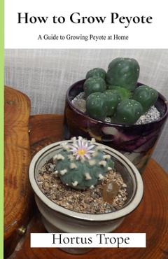 Coperta cărții 'How to Grow Peyote: A Guide to Growing Peyote at Home - Tetris Shlambow'