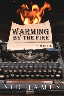 Warming by the Fire: A Memoir - Sid James