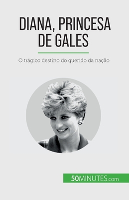 Diana, Princesa de Gales: O trágico destino do querido da nação - Audrey Schul