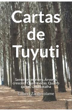 Poza produsului Cartas de Tuyuti: As sementes morrem, mas as árvores crescem. Quatro Vidas. Quatro Cartas. Uma Batalha. - Gilbert Zangerolame