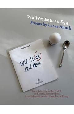 Coperta cărții 'Wu Wei Eats an Egg: Poems by Lucas Hirsch - Lucas Hirsch'