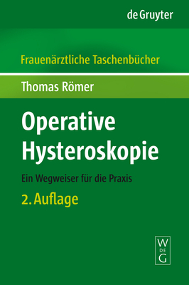 Operative Hysteroskopie: Ein Wegweiser Für Die PRAXIS - Thomas Römer