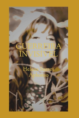 Guerreira Invisível - Helena Soares Aphonso