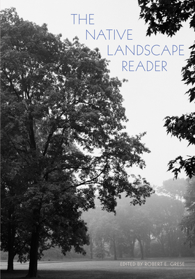 The Native Landscape Reader - Robert E. Grese