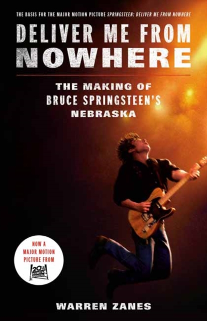 Deliver Me from Nowhere (Movie Tie-In): The Making of Bruce Springsteen's Nebraska - Warren Zanes