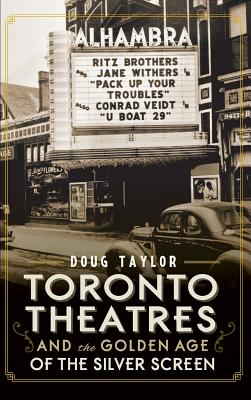 Toronto Theatres and the Golden Age of the Silver Screen - Doug Taylor