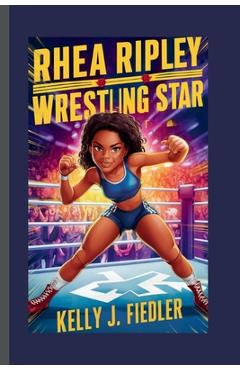 Poza produsului Rhea Ripley: Wrestling Star - Kelly J. Fiedler