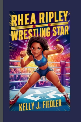 Rhea Ripley: Wrestling Star - Kelly J. Fiedler