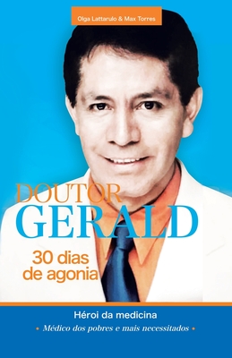 Doutor Gerald - 30 Dias De Agonia: Héroi Da Medicina - Olga Lattarulo