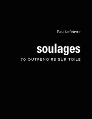 Soulages: 70 outrenoirs sur toile - Paul Lefebvre