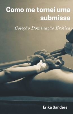 Como me tornei uma submissa - Erika Sanders