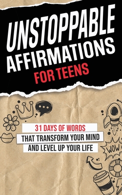 Unstoppable Affirmations for Teens: 31 Days of Words that Transform Your Mind and Level Up Your Life (Powerful Affirmations for Teens' Academics, Purp - Lou Jones