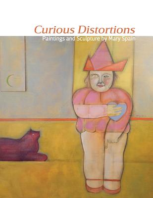Curious Distortions: Paintings and Sculpture by Mary Spain - Barbara Christian