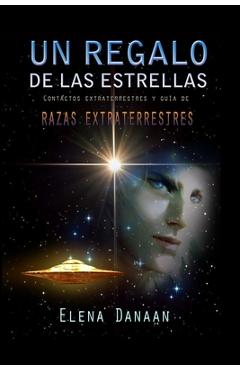 Coperta cărții 'Un Regalo de Las Estrellas: Contactos extraterrestres y guía de razas extraterrestres - Elena Danaan'