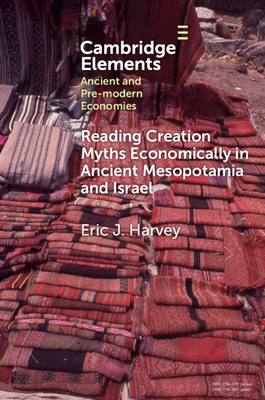 Coperta cărții 'Reading Creation Myths Economically in Ancient Mesopotamia and Israel - Eric J. Harvey'