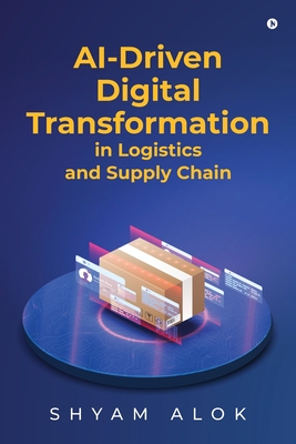 AI-Driven Digital Transformation in Logistics and Supply Chain -