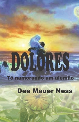 Dolores. Tô namorando um alemão - Dee Mauer Ness