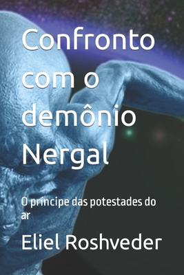 Confronto com o demônio Nergal: O príncipe das potestades do ar - Eliel Roshveder