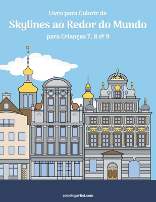 Livro para Colorir de Skylines ao Redor do Mundo para Crianças 7, 8 & 9 - Nick Snels