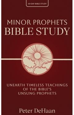 Coperta cărții 'Minor Prophets Bible Study: Unearth Timeless Teachings of the Bible's Unsung Prophets - Peter Dehaan'