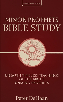Coperta cărții 'Minor Prophets Bible Study: Unearth Timeless Teachings of the Bible's Unsung Prophets - Peter Dehaan'