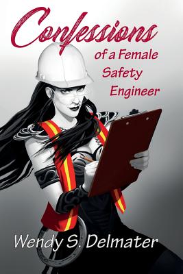 Confessions of a Female Safety Engineer - Wendy S. Delmater