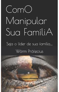 Poza produsului ComO Manipular Sua FamíliA: Seja o líder de sua família..... - Warrem Borges