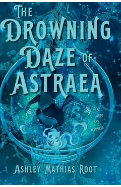 Poza produsului The Drowning Daze of Astraea - Ashley Mathias Root
