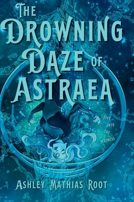 The Drowning Daze of Astraea - Ashley Mathias Root