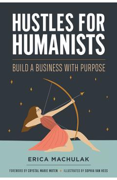 Poza produsului Hustles for Humanists: Build a Business with Purpose - Erica Machulak