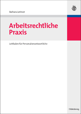 Arbeitsrechtliche PRAXIS: Leitfaden Für Personalverantwortliche - Barbara Lorinser