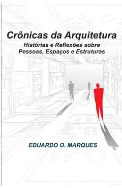 Poza produsului Crônicas da Arquitetura: Histórias e Reflexões sobre Clientes, Espaços e Estruturas - Eduardo Oliveira Marques