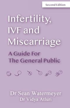 Coperta cărții 'Infertility, IVF and Miscarriage: A Guide For The General Public - Vidya Atluri'
